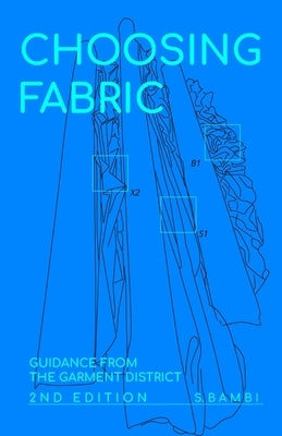 Choosing Fabric: Guidance from the Garment District Second Edition by Bambi, S.