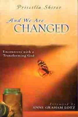 And We Are Changed: Encounters with a Transforming God by Shirer, Priscilla