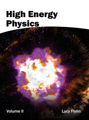 High Energy Physics: Volume II by Flynn, Lucy