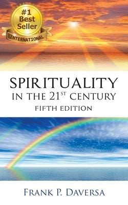 Spirituality in The 21st Century: Fifth Edition by Daversa, Frank P.