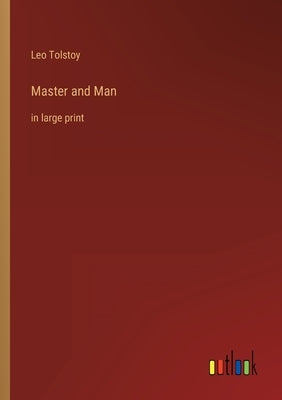 Master and Man: in large print by Tolstoy, Leo