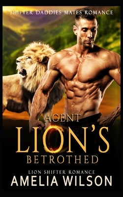 Agent Lion's Betrothed: Lion Shifter Romance by Wilson, Amelia