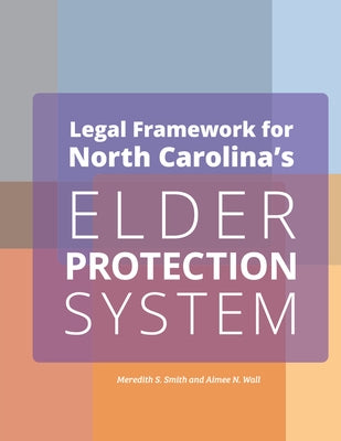 Legal Framework for North Carolina's Elder Protection System Employers by Smith, Meredith S.