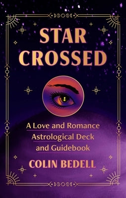 Star Crossed: A Love and Romance Astrological Oracle Deck and Guidebook by Bedell, Colin