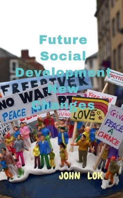 Future Social Development New Changes by Lok, John