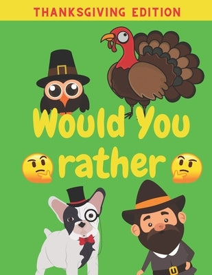 Would You Rather Thanksgiving Edition: Family Friends Boys Girls Funny Questions Game Rules Giving Kids by Art, Aralez