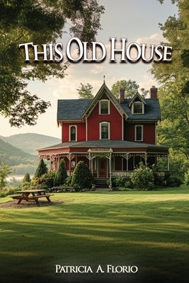 This Old House by Florio, Patricia A.