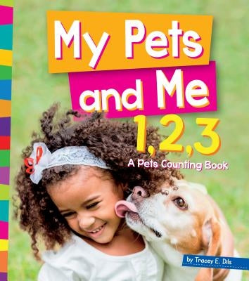 My Pets and Me 1, 2, 3: A Pets Counting Book by Dils, Tracey E.