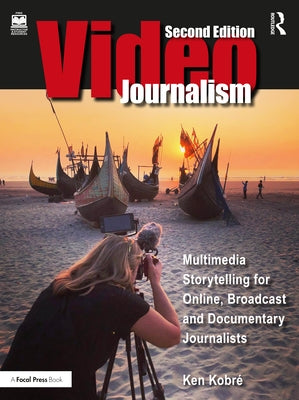 Videojournalism: Multimedia Storytelling for Online, Broadcast and Documentary Journalists by Kobre, Kenneth