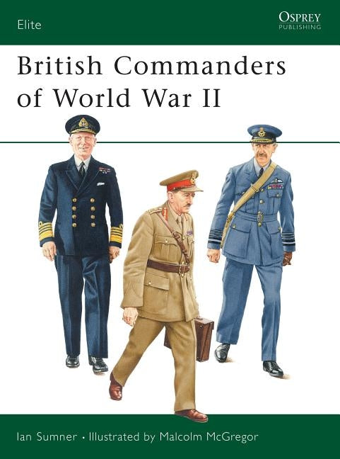 British Commanders of World War II by Sumner, Ian