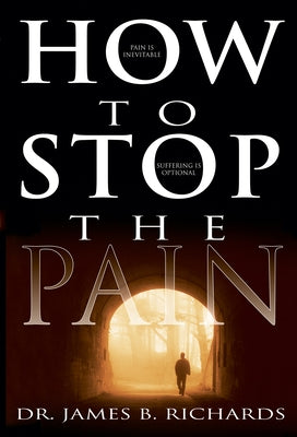 How to Stop the Pain by Richards, James B.