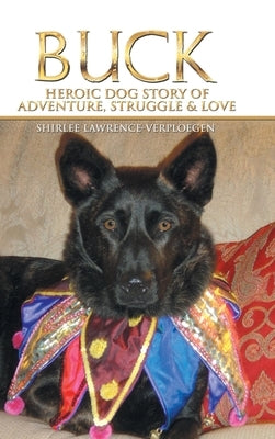 Buck: Heroic Dog Story of Adventure, Struggle & Love by Lawrence-Verploegen, Shirlee