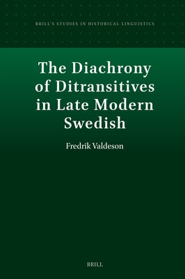 The Diachrony of Ditransitives in Late Modern Swedish by Valdeson, Fredrik