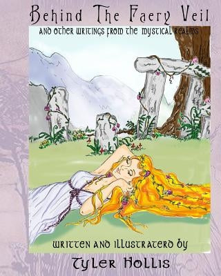 Behind the Faery Veil: writings from the mystical realms by Hollis, Tyler