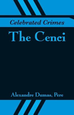 Celebrated Crimes: The Cenci by Dumas, Alexandre