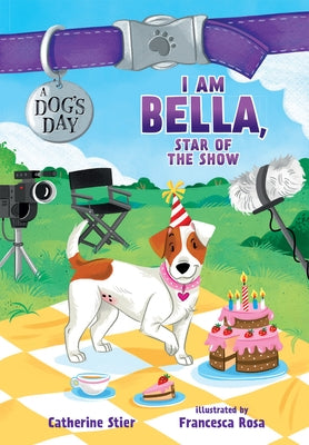 I Am Bella, Star of the Show: 4 by Stier, Catherine