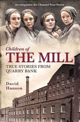 Children of the Mill: True Stories from Quarry Bank by Hanson, David