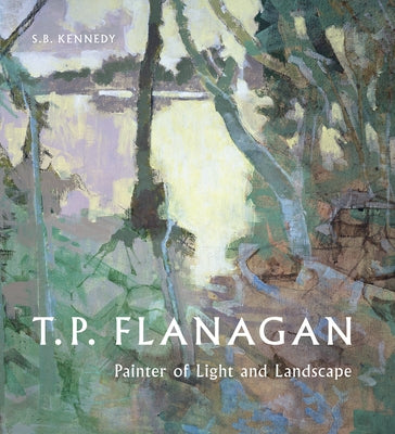 T.P. Flanagan: Painter of Light and Landscape by Kennedy, S. B.