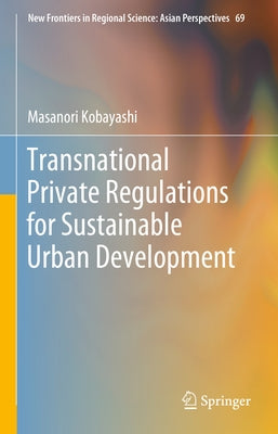 Transnational Private Regulations for Sustainable Urban Development by Kobayashi, Masanori