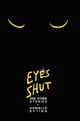 Eyes Shut and Other Stories by Epting, Danielle