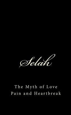 Selah: The Myth of Love Pain and Heartbreak by Henderson, Lashonda C.