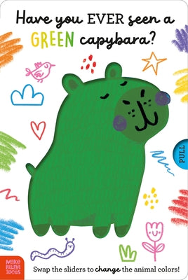 Have You Ever Seen a Green Capybara? by Hainsby, Christie
