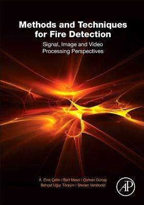 Methods and Techniques for Fire Detection: Signal, Image and Video Processing Perspectives by Cetin, A. Enis