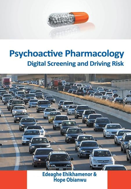 Psychoactive Pharmacology: Digital Screening and Driving Risk by Ehikhamenor, Edeaghe