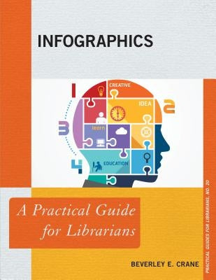Infographics: A Practical Guide for Librarians by Crane, Beverley E.