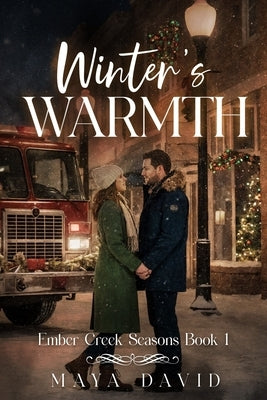 Winter's Warmth: Ember Creek Seasons Book 1 by David, Maya