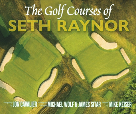The Golf Courses of Seth Raynor by Sitar, James