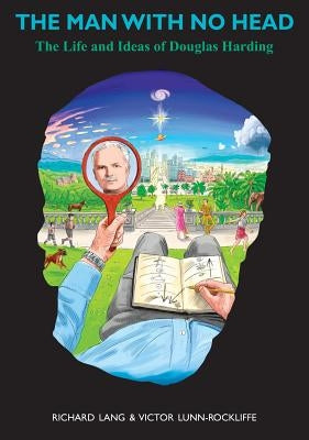 The Man With No Head: The Life and Ideas of Douglas Harding by Lang, Richard