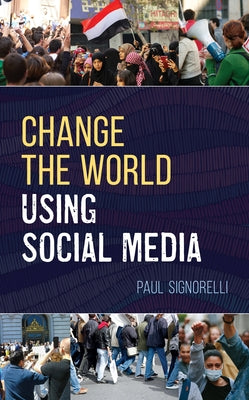 Change the World Using Social Media by Signorelli, Paul