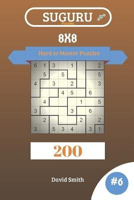 Suguru Puzzles - 200 Hard to Master Puzzles 8x8 Vol.6 by Smith, David