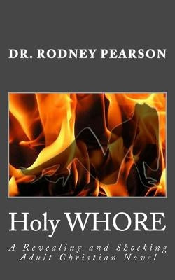 Holy WHORE: A Revealing and Shocking Adult Christian Novel by Pearson, Rodney
