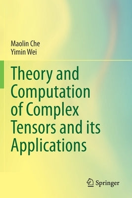 Theory and Computation of Complex Tensors and Its Applications by Che, Maolin