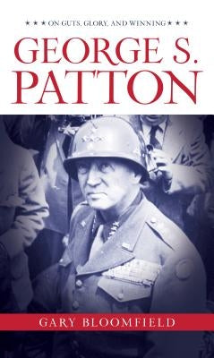 George S. Patton: On Guts, Glory, and Winning by Bloomfield, Gary L.