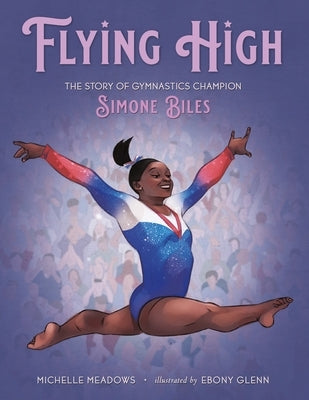 Flying High: The Story of Gymnastics Champion Simone Biles by Meadows, Michelle