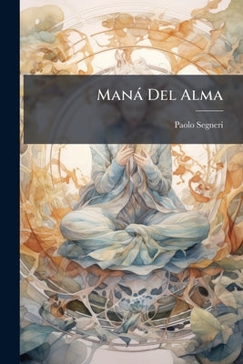 Maná Del Alma: Meditaciones Para Las Seis Fiestas Moviles Del Año by Segneri, Paolo
