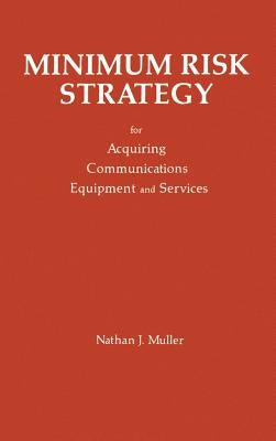 Minimum Risk Strategy: For Acquiring Communications Equipment and Service by Muller, Nathan J.
