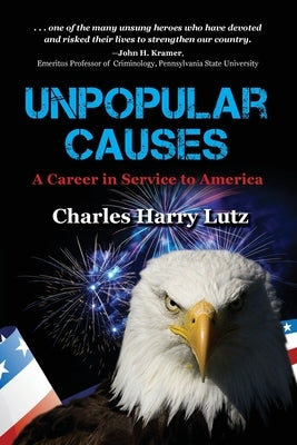 Unpopular Causes: A Career in Service to America by Lutz, Charles