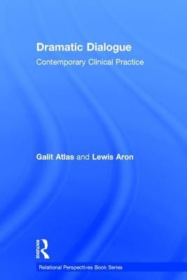 Dramatic Dialogue: Contemporary Clinical Practice by Atlas, Galit