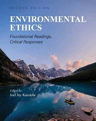Environmental Ethics: Foundational Readings, Critical Responses by Kassiola, Joel Jay