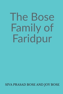 The Bose Family of Faridpur by Bose, Siva