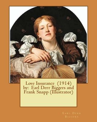 Love Insurance (1914) by: Earl Derr Biggers and Frank Snapp (Illustrator) by Snapp, Frank