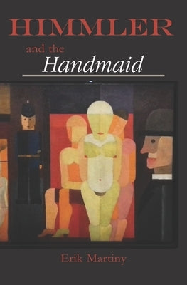 Himmler and the Handmaid by Martiny, Erik