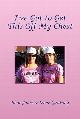 I've Got to Get This Off My Chest by Ilene Jones &. Irene Gautney, Jones &. I