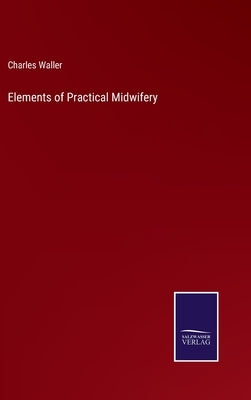 Elements of Practical Midwifery by Waller, Charles