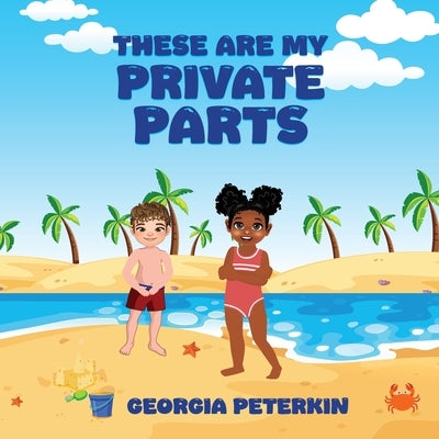 These Are My Private Parts by Peterkin, Georgia L.