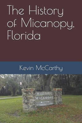 The History of Micanopy, Florida by McCarthy, Kevin Michael